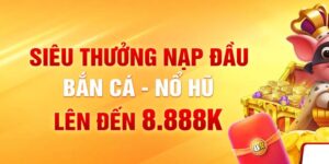 Thưởng nạp đầu nổ hũ bắn cá