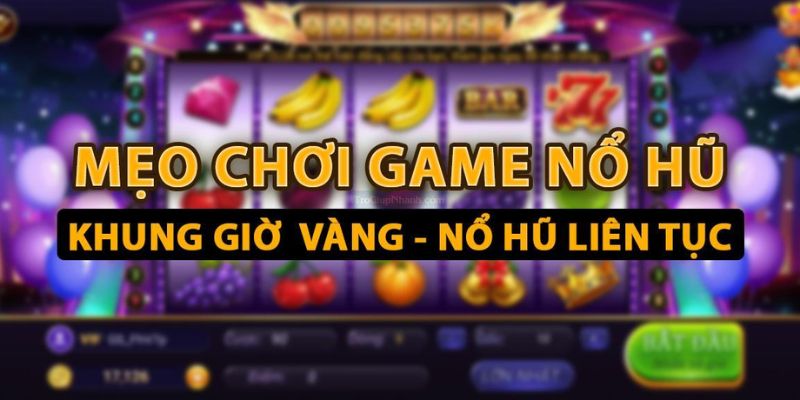 Bí quyết chơi nổ hũ